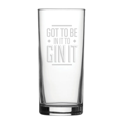 Got To Be In It To Gin It - Engraved Novelty Hiball Glass Image 2
